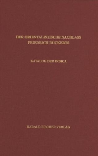 Der orientalistische Nachlass Friedrich Rückerts in der Universitäts- und Landesbibliothek Münster. Katalog der Indica 