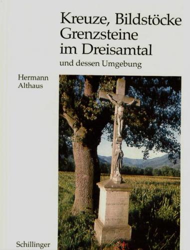 Kreuze, Bildstöcke und Grenzsteine im Dreisamtal und dessen Umgebung 