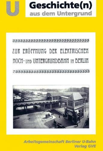 Zur Eröffnung der elektrischen Hoch- und Untergrundbahn in Berlin 