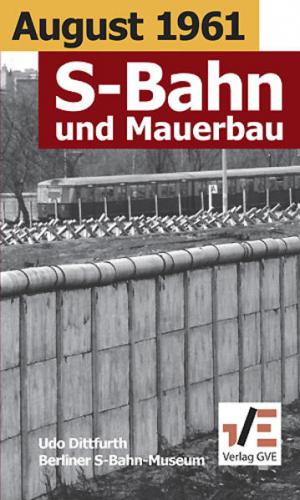 August 1961. S-Bahn und Mauerbau 