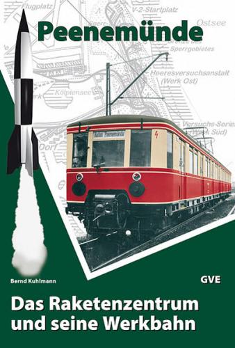 Peenemünde. Das Raketenzentrum und seine Werkbahn 