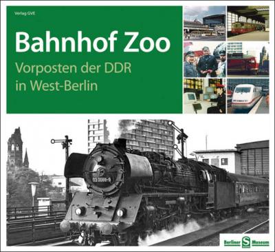 Bahnhof Zoo - Vorposten der DDR in West-Berlin 