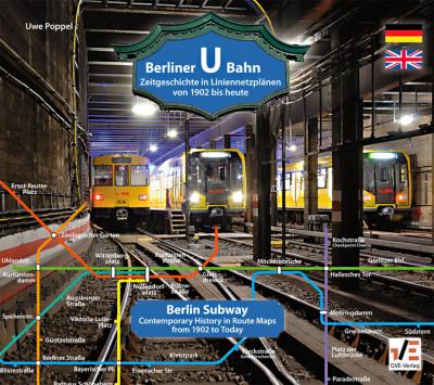 Berliner U-Bahn: Zeitgeschichte in Liniennetzplänen - von 1902 bis heute 