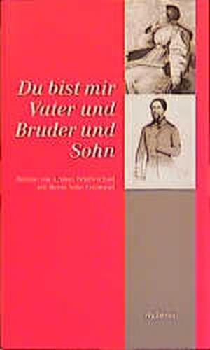 Du bist mir Vater und Bruder und Sohn 
