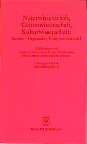 Naturwissenschaft, Geisteswissenschaft, Kulturwissenschaft: Einheit - Gegensatz - Komplementarität? 