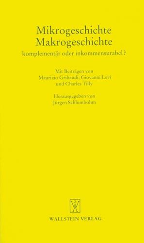 Mikrogeschichte - Makrogeschichte. Komplementär oder inkommensurabel? 