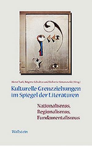 Kulturelle Grenzziehungen im Spiegel der Literaturen: Nationalismus, Regionalismus, Fundamentalismus 