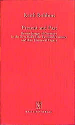 Present and Past: British Images of Germany in the First Half of the 20th Century and their Historical Legacy 