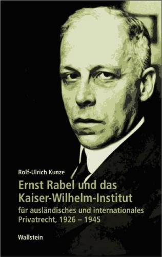 Ernst Rabel und das Kaiser-Wilhelm-Institut für ausländisches und internationales Privatrecht 1926-1945 
