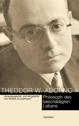 Theodor W. Adorno - Philosoph des beschädigten Lebens 