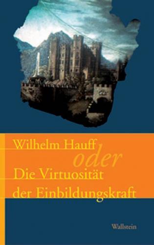 Wilhelm Hauff oder die Virtuosität der Einbildungskraft 