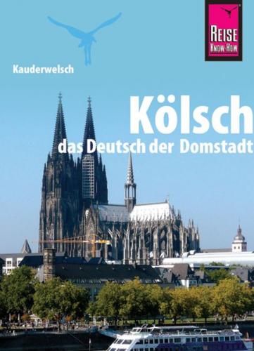 Reise Know-How Sprachführer Kölsch - das Deutsch der Domstadt 