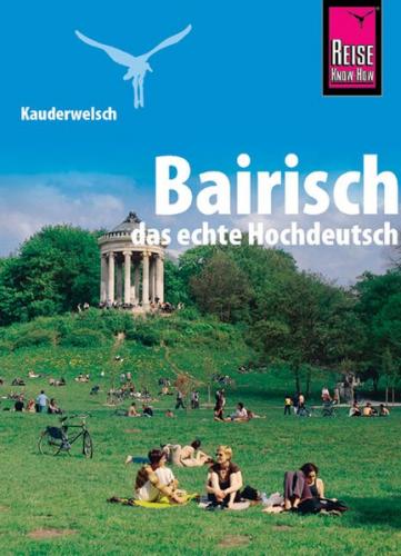 Reise Know-How Sprachführer Bairisch - das echte Hochdeutsch 
