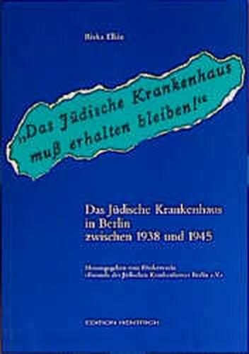 Das Jüdische Krankenhaus in Berlin 1938 und 1945 