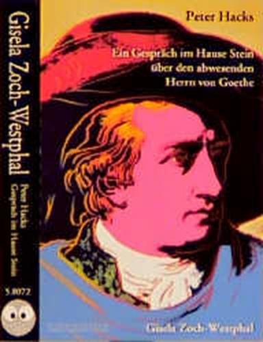 Ein Gespräch im Hause Stein über den abwesenden Herrn von Goethe 