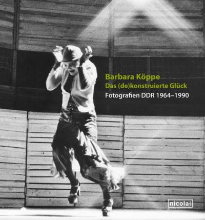 Barbara Köppe. Das (de) konstruierte Glück 
