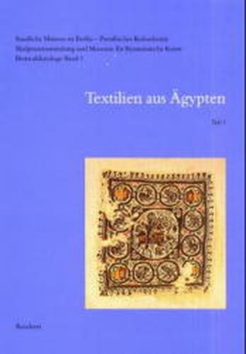 Staatliche Museen zu Berlin – Preußischer Kulturbesitz. Skulpturensammlung und Museum für Byzantinische Kunst. Bestandskataloge. Band 1: Textilien aus Ägypten 