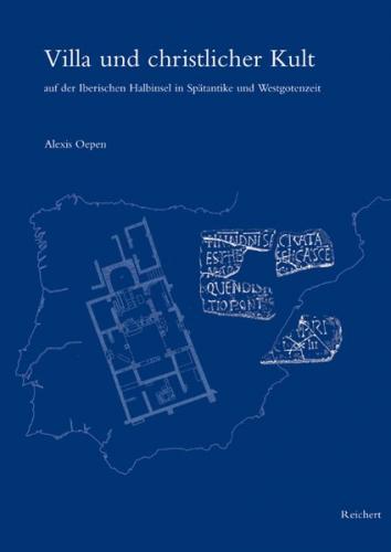 Villa und christlicher Kult auf der Iberischen Halbinsel in Spätantike und Westgotenzeit 
