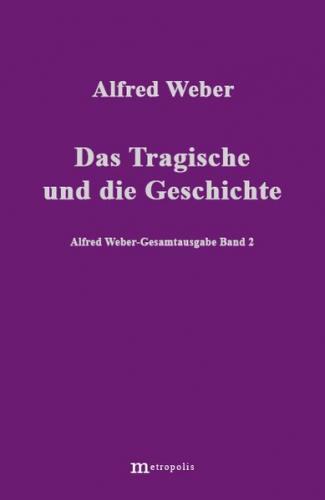 Alfred Weber Gesamtausgabe / Das Tragische und die Geschichte 
