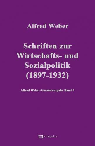 Alfred Weber Gesamtausgabe / Schriften zur Wirtschafts- und Sozialpolitik (1897-1932) 