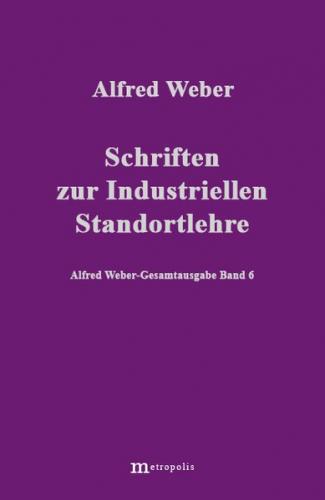 Alfred Weber Gesamtausgabe / Schriften zur industriellen Standortlehre 
