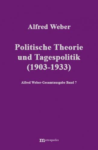 Alfred Weber Gesamtausgabe / Politische Theorie und Tagespolitik (1903-1933) 