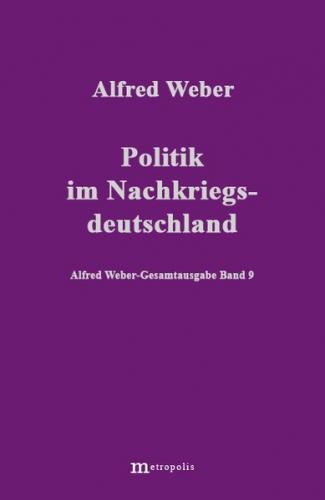 Alfred Weber Gesamtausgabe / Politik im Nachkriegsdeutschland 