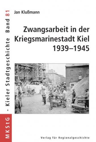 Zwangsarbeit in der Kriegsmarinestadt Kiel 1939-1945 