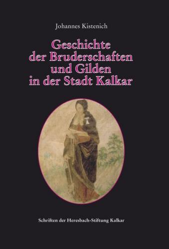 Geschichte der Bruderschaften und Gilden in der Stadt Kalkar 
