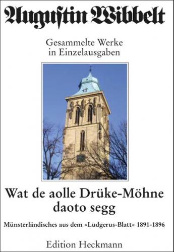 Augustin Wibbelt - Gesammelte Werke in Einzelausgaben / Wat de aolle Drüke Möhne daoto segg 