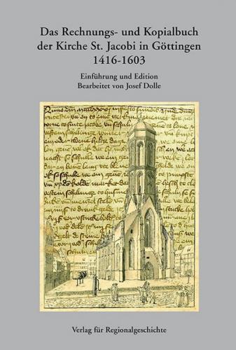Das Rechnungs- und Kopialbuch der Kirche St. Jakobi in Göttingen 1416-1603 