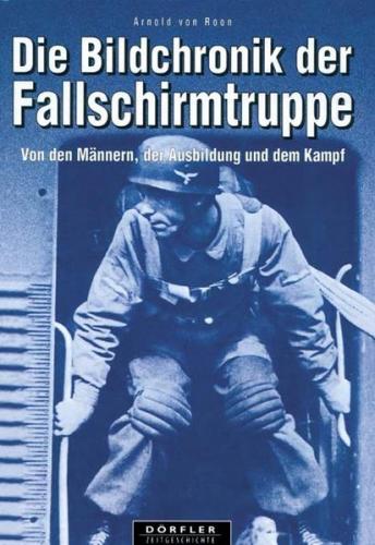 Die Bildchronik der Fallschirmtruppe 1935-1945 