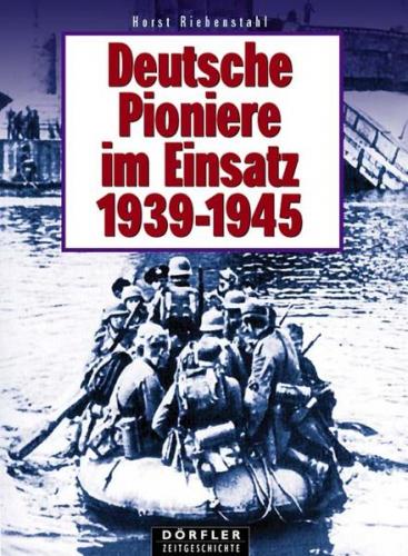 Deutsche Pioniere im Einsatz 1939-1945 