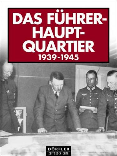 Das Führerhauptquartier 1939-1945 