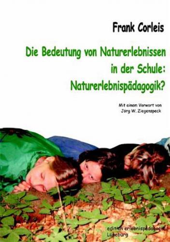 Die Bedeutung von Naturerlebnissen in der Schule: Naturerlebnispädagogik? 