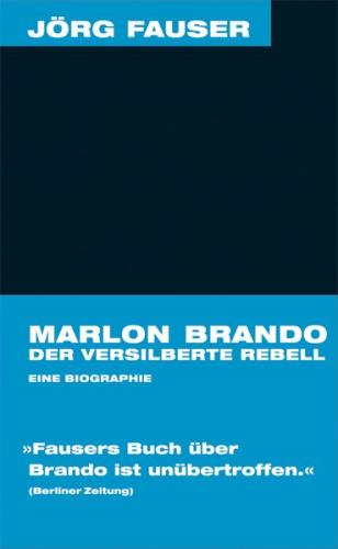 Marlon Brando. Der versilberte Rebell 