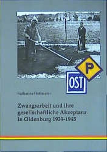 Zwangsarbeit und ihre gesellschaftliche Akzeptanz in Oldenburg 1939-1945 