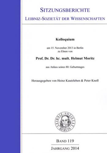 Kolloquium am 15. November 2013 zu Ehren von Prof. Dr. Dr. hc. mult. Helmut Moritz aus Anlass seines 80. Geburtstages 
