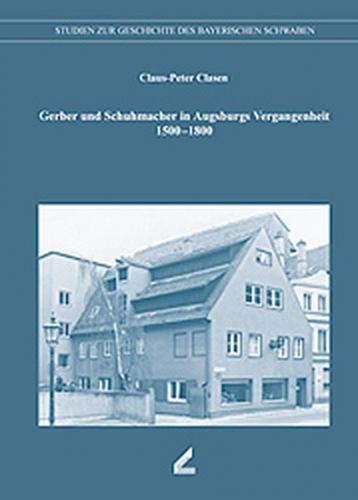Gerber und Schuhmacher in Augsburgs Vergangenheit 1500-1800 