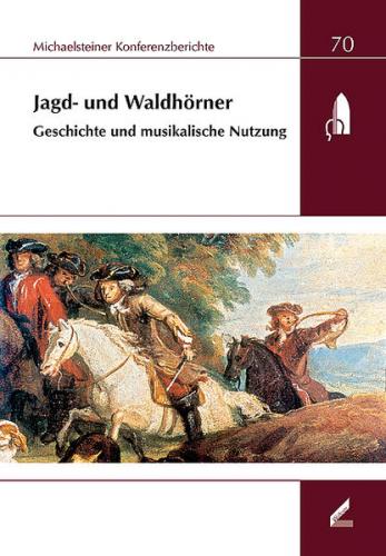 Jagd- und Waldhörner. Geschichte und musikalische Nutzung 