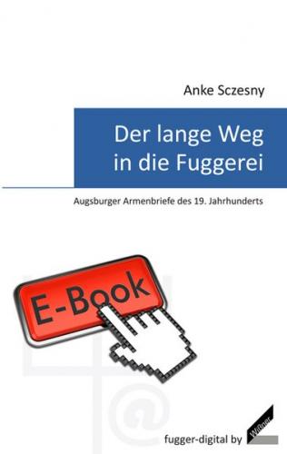 Der lange Weg in die Fuggerei – Augsburger Armenbriefe des 19. Jahrhunderts (Ebook - EPUB) 