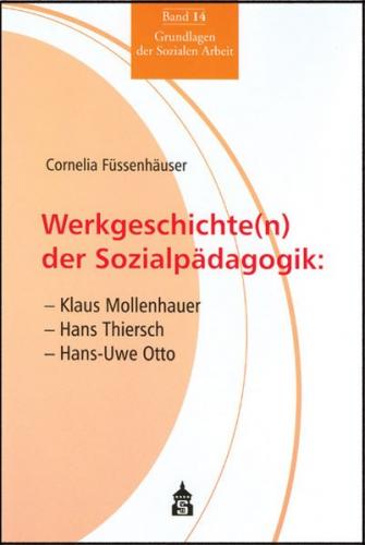 Werkgeschichte(n) der Sozialpädagogik: Klaus Mollenhauer - Hans Thiersch - Hans-Uwe Otto 