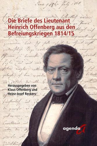 Die Briefe des Lieutenant Heinrich Offenberg aus den Befreiungskriegen 1814/15 