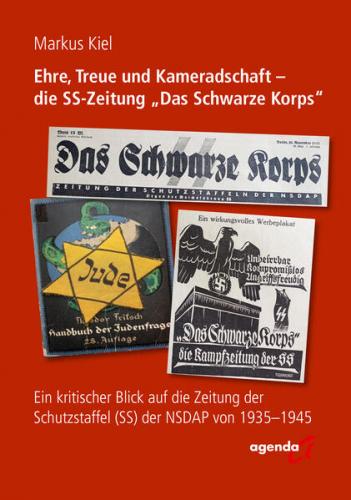 Ehre, Treue und Kameradschaft - die SS-Zeitung "Das Schwarze Korps" 