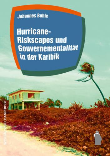 Hurricane-Riskscapes und Gouvernementalität in der Karibik 