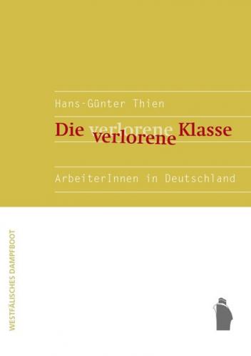 Die verlorene Klasse - ArbeiterInnen in Deutschland 