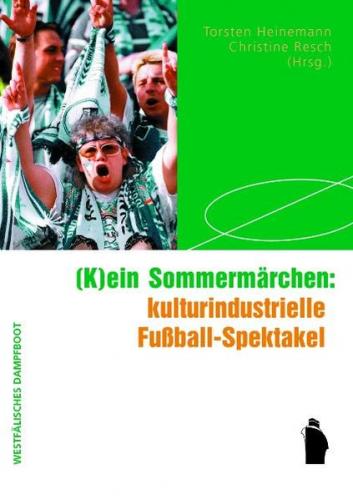(K)ein Sommermärchen: kulturindustrielle Fußball-Spektakel 