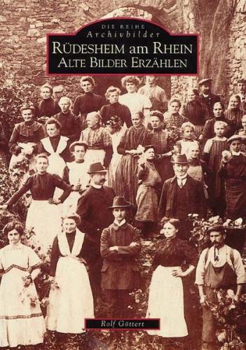 Rüdesheim am Rhein. Alte Bilder erzählen 
