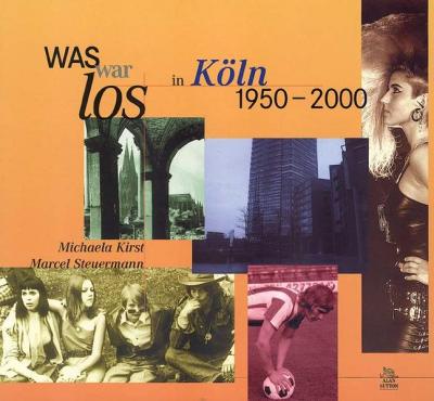 Was war los in Köln 1950-2000 