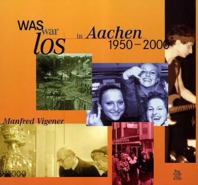 Was war los in Aachen 1950-2000 